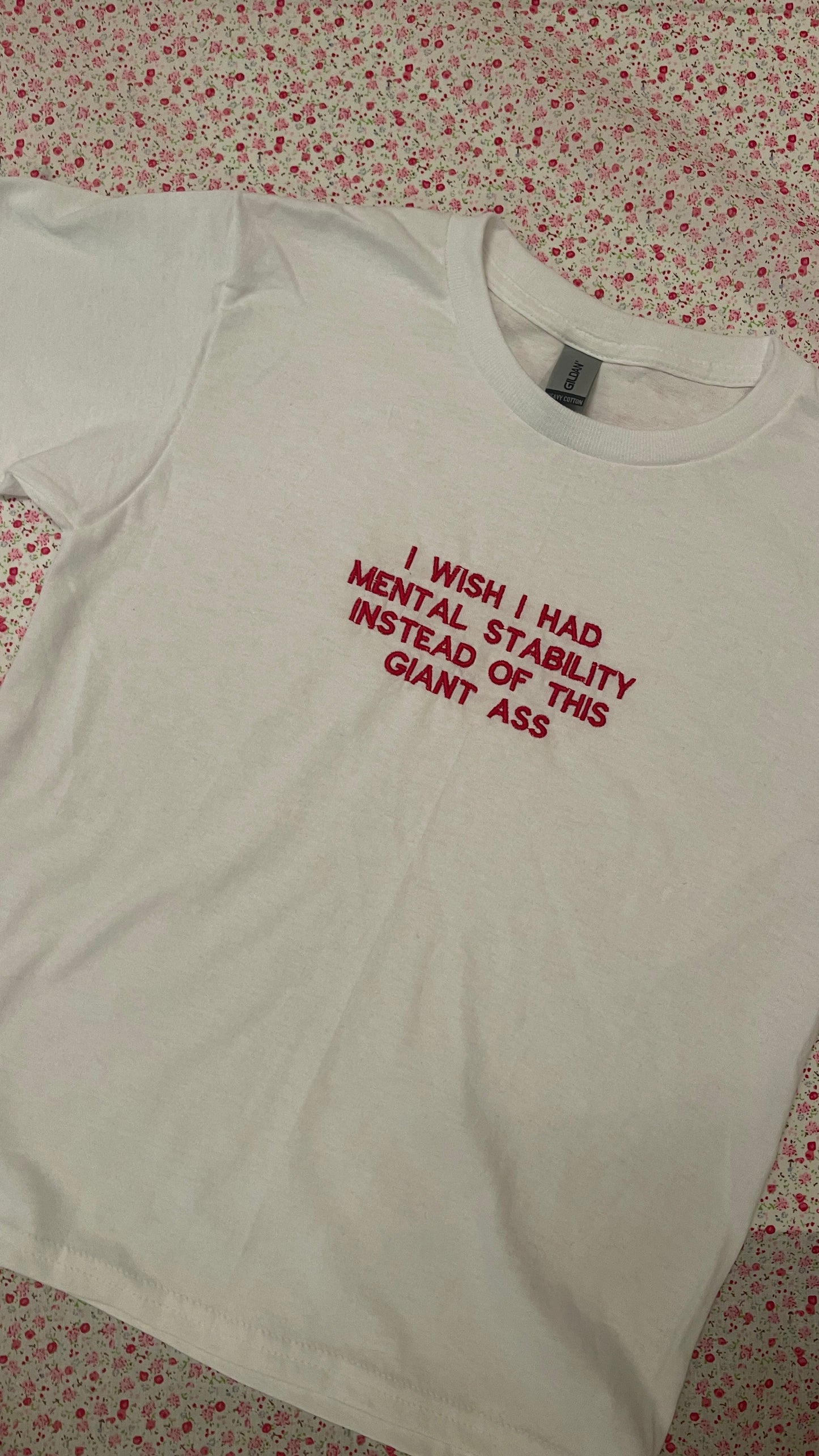 I wish I had Mental Stability instead of this Giant Ass Embroidered T-shirt