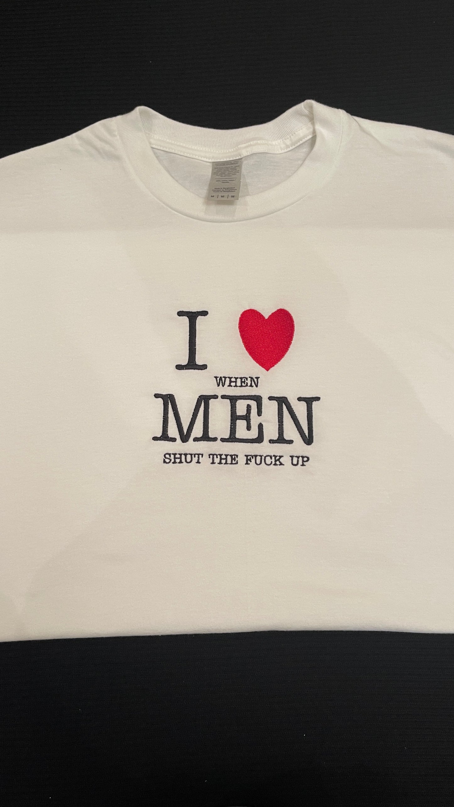 I ❤️ When Men Shut the Fuck Up Embroidered T-shirt