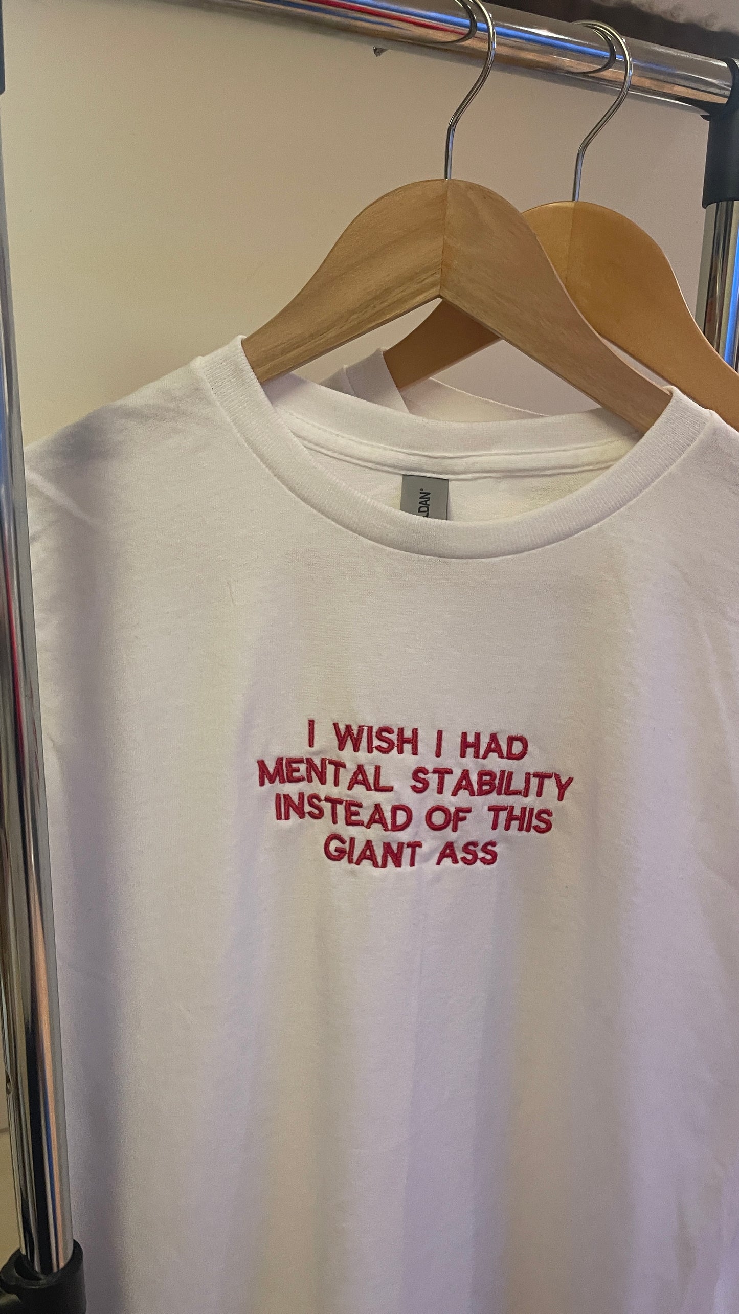 I wish I had Mental Stability instead of this Giant Ass Embroidered T-shirt