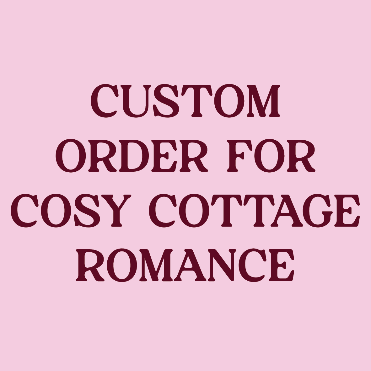 Custom order for Cosy Cottage Romance
