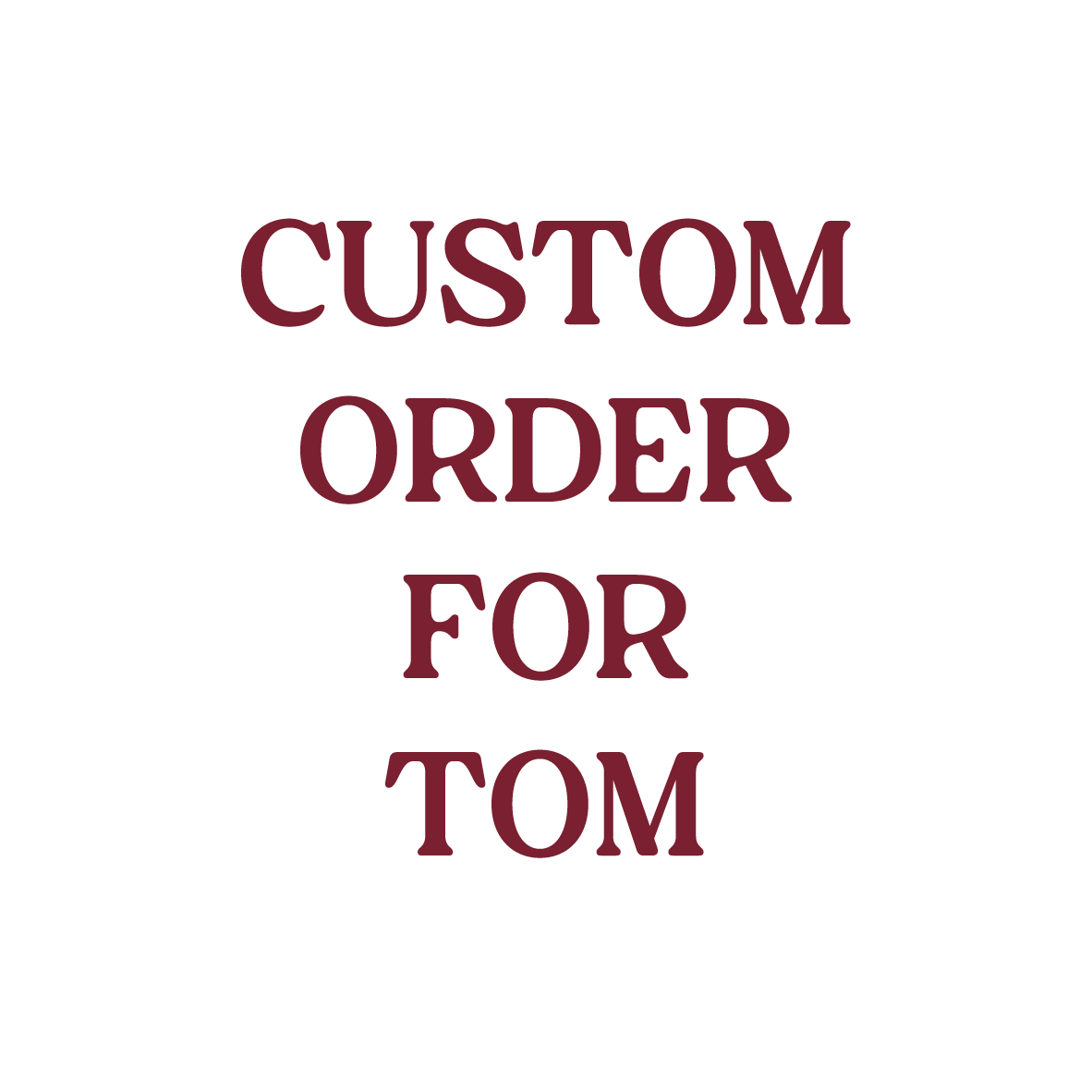 Custom Order for Tom
