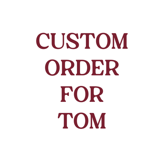 Custom Order for Tom