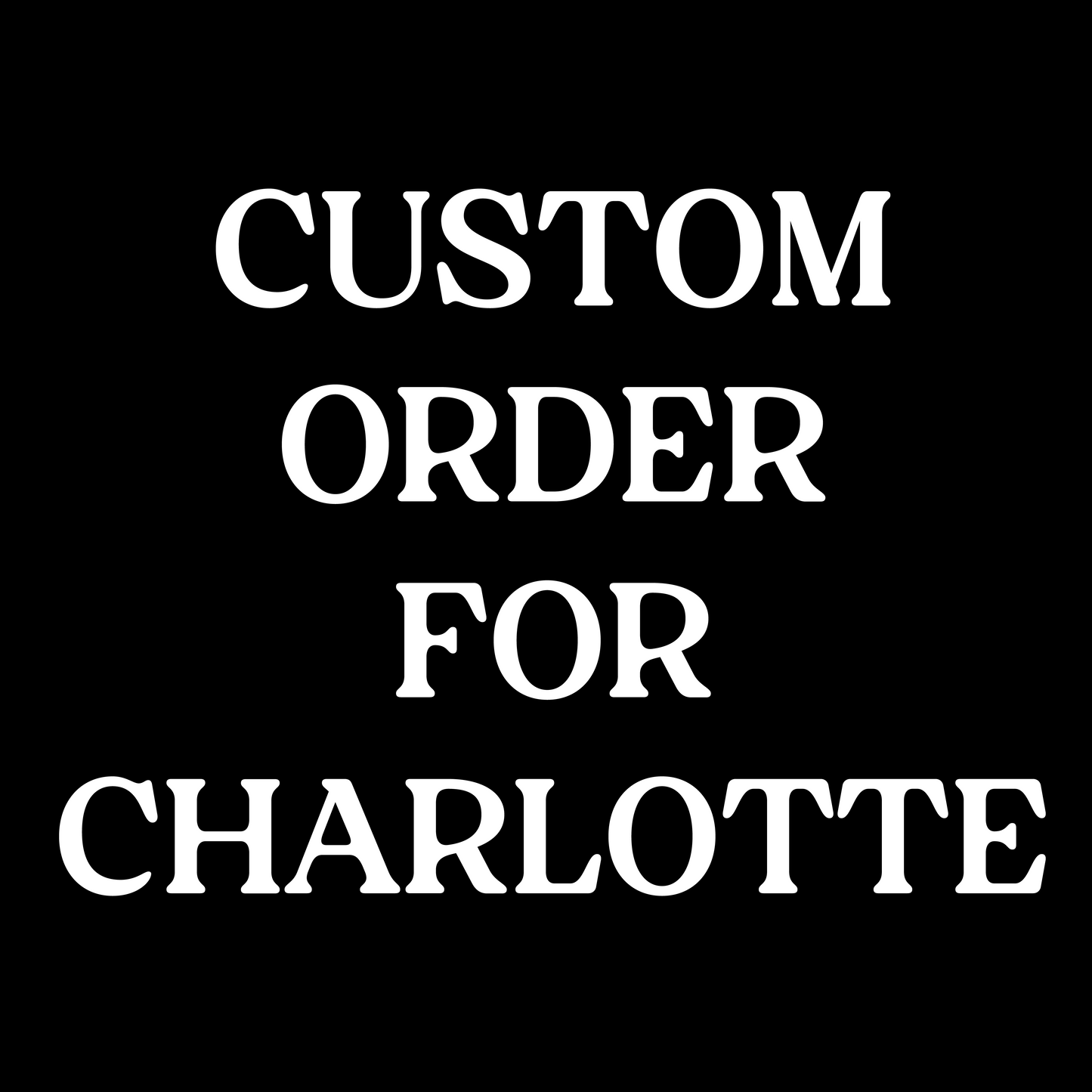 Custom order for Charlotte