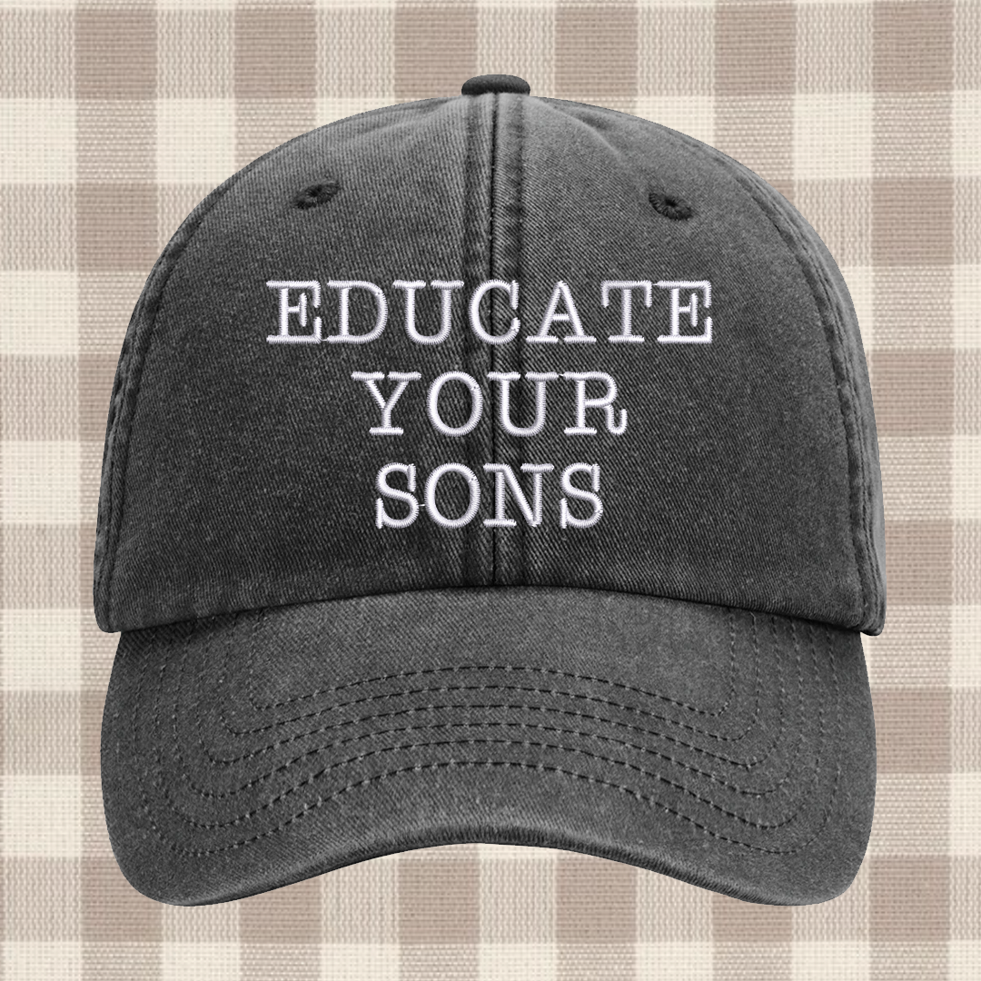 Educate your sons Embroidered Cap