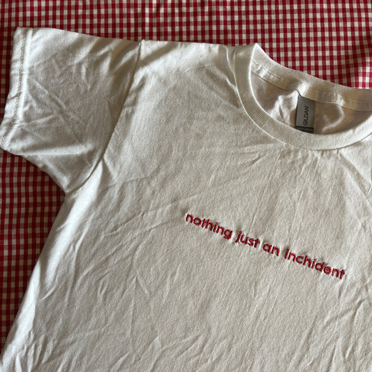 Nothing Just an Inchident T-Shirt