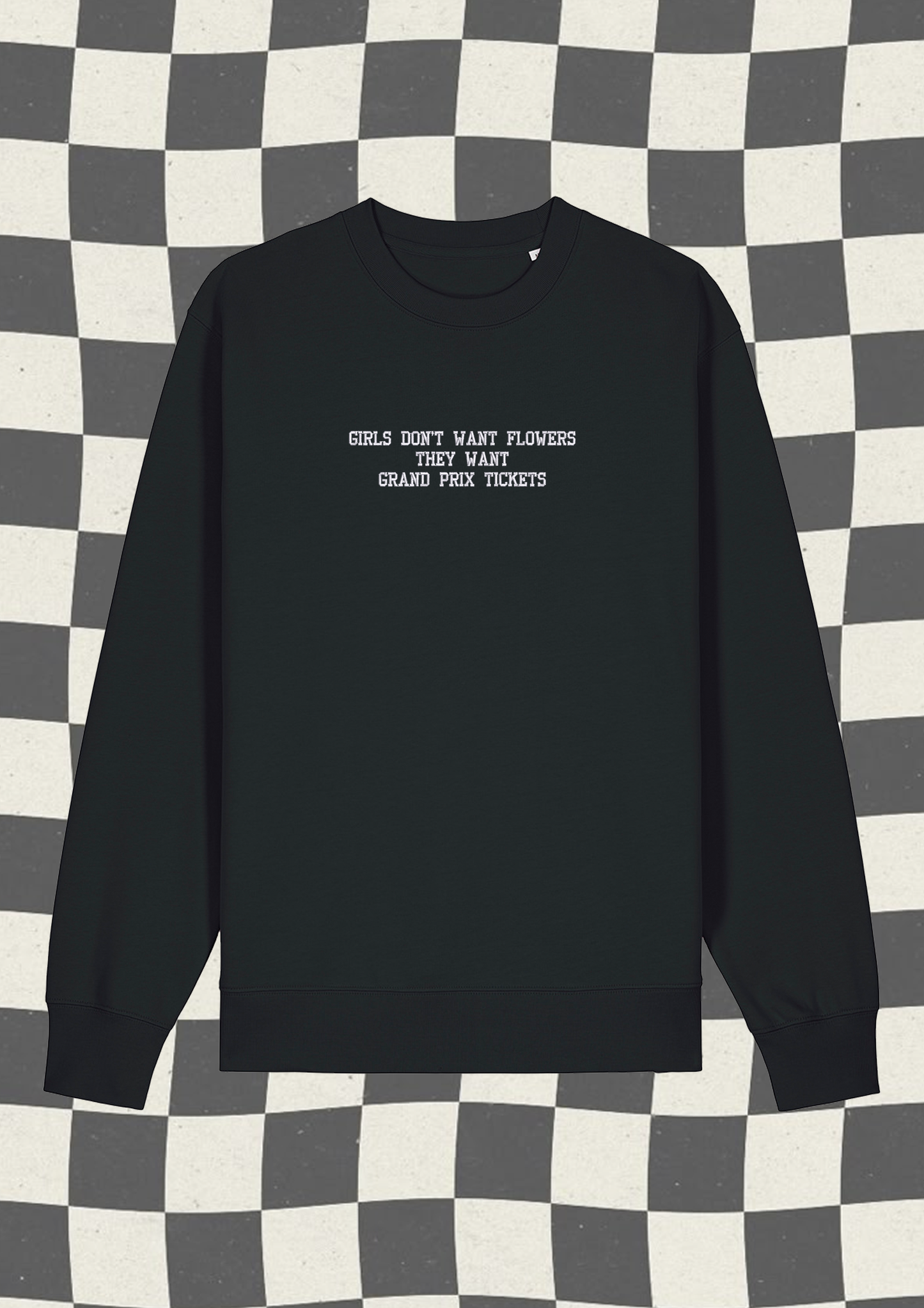 Girls don't want flowers they want grand prix tickets Embroidered Sweatshirt