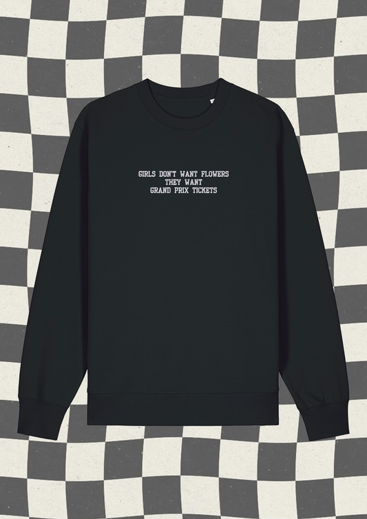 Girls don't want flowers they want grand prix tickets Embroidered Sweatshirt