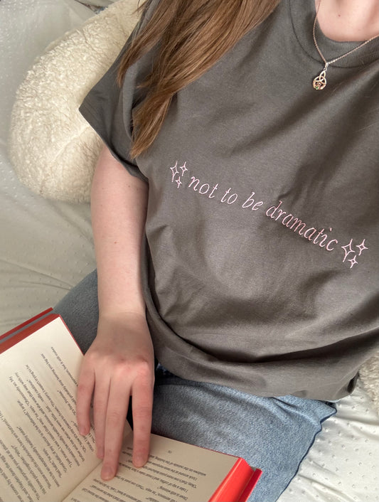 Not to be Dramatic Embroidered T-shirt