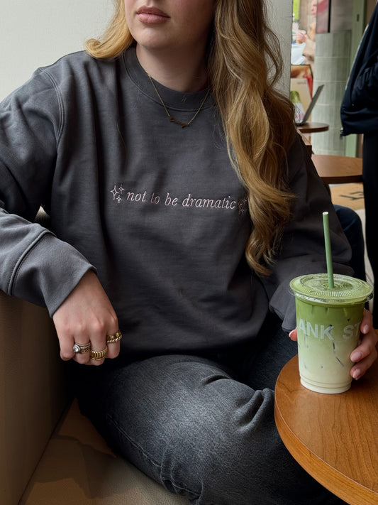 Not to be Dramatic Embroidered Sweatshirt